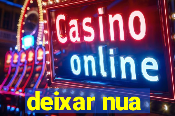 deixar nua